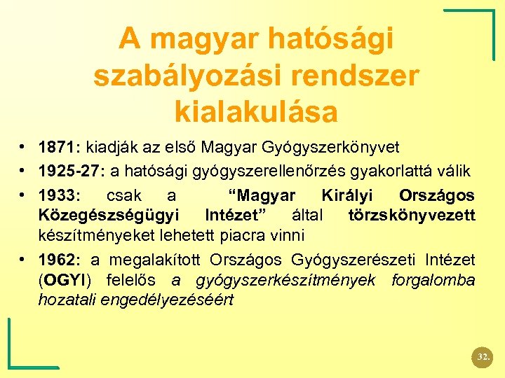 A magyar hatósági szabályozási rendszer kialakulása • 1871: kiadják az első Magyar Gyógyszerkönyvet •