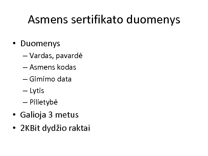 Asmens sertifikato duomenys • Duomenys – Vardas, pavardė – Asmens kodas – Gimimo data