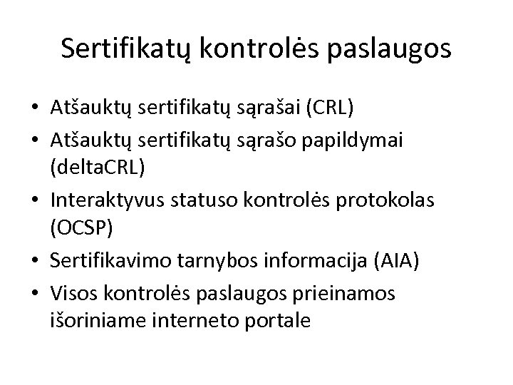 Sertifikatų kontrolės paslaugos • Atšauktų sertifikatų sąrašai (CRL) • Atšauktų sertifikatų sąrašo papildymai (delta.