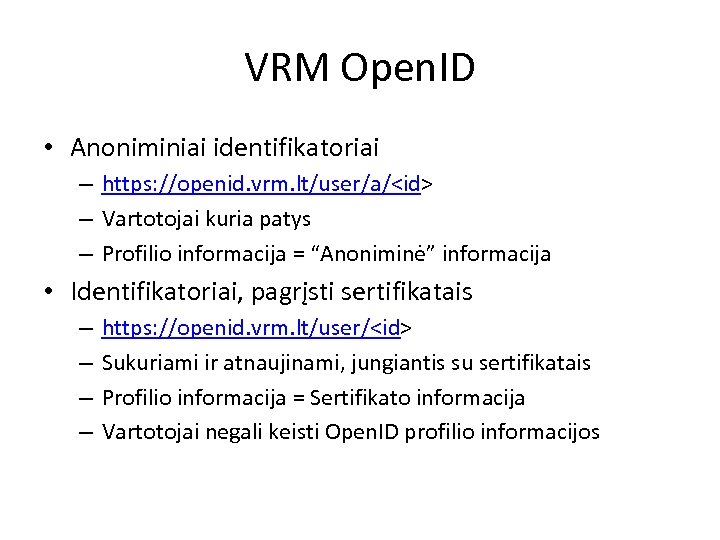 VRM Open. ID • Anoniminiai identifikatoriai – https: //openid. vrm. lt/user/a/<id> – Vartotojai kuria