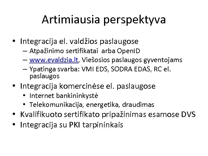 Artimiausia perspektyva • Integracija el. valdžios paslaugose – Atpažinimo sertifikatai arba Open. ID –