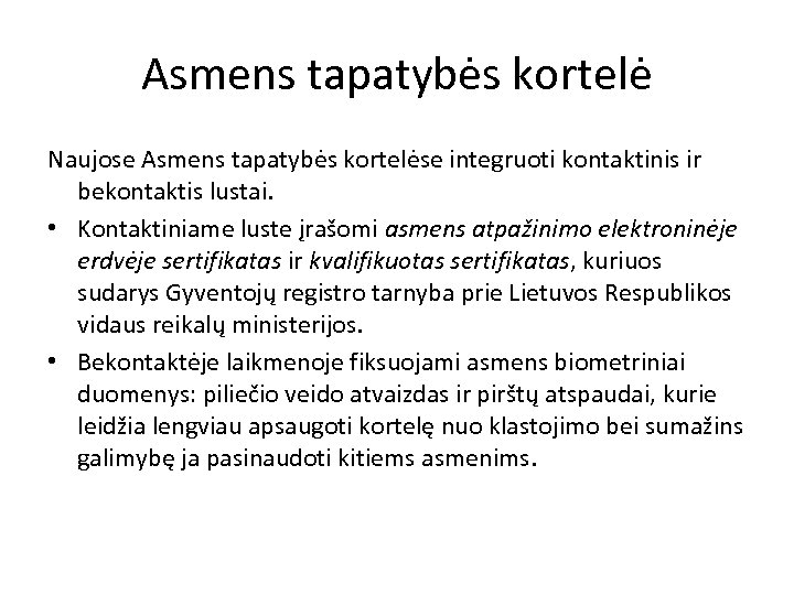 Asmens tapatybės kortelė Naujose Asmens tapatybės kortelėse integruoti kontaktinis ir bekontaktis lustai. • Kontaktiniame