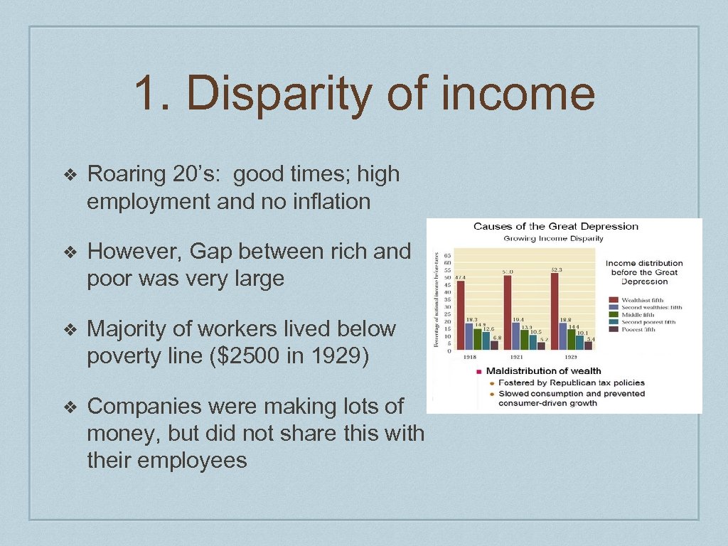 1. Disparity of income ❖ Roaring 20’s: good times; high employment and no inflation