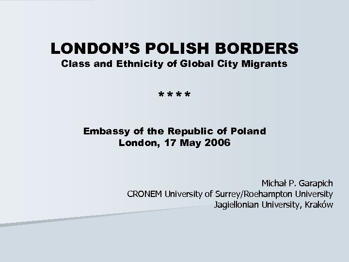 LONDON’S POLISH BORDERS Class and Ethnicity of Global City Migrants **** Embassy of the