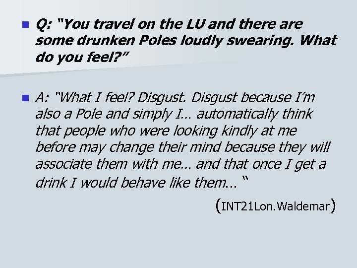 n Q: “You travel on the LU and there are some drunken Poles loudly