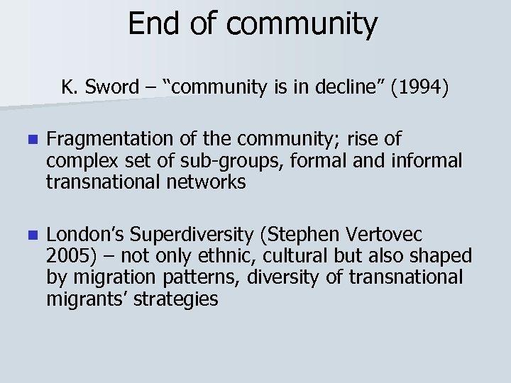 End of community K. Sword – “community is in decline” (1994) n Fragmentation of