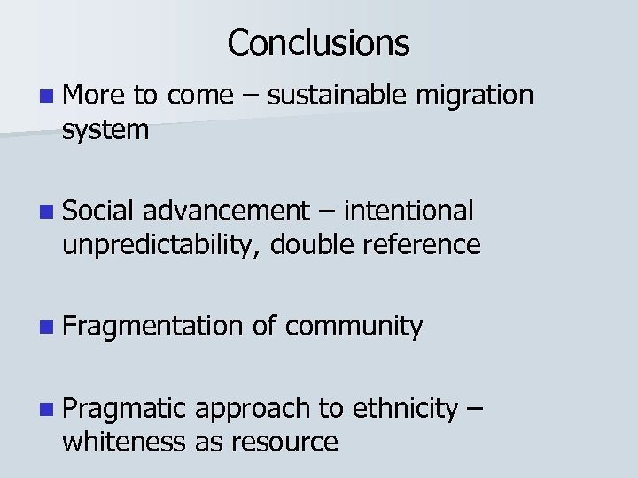 Conclusions n More to come – sustainable migration system n Social advancement – intentional