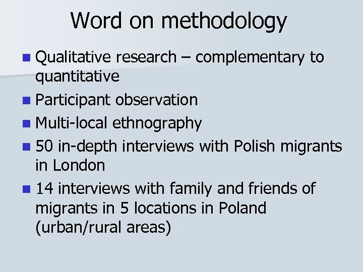 Word on methodology n Qualitative research – complementary to quantitative n Participant observation n