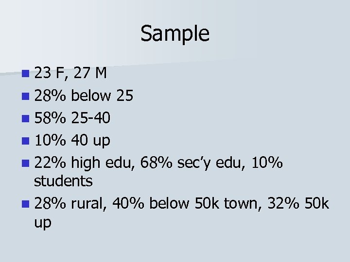 Sample n 23 F, 27 M n 28% below 25 n 58% 25 -40