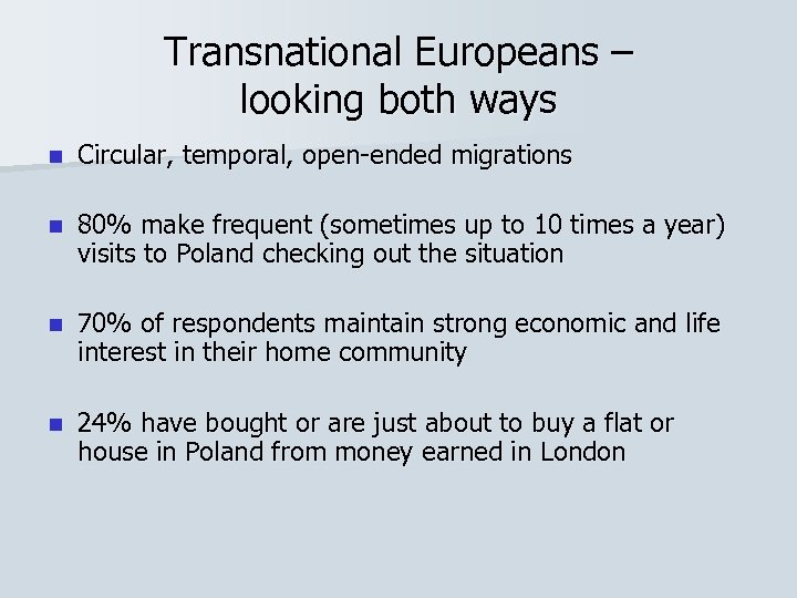 Transnational Europeans – looking both ways n Circular, temporal, open-ended migrations n 80% make