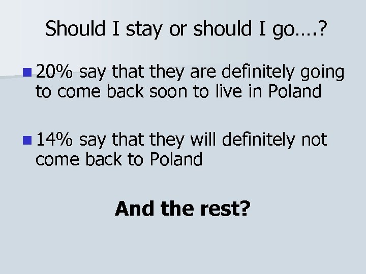 Should I stay or should I go…. ? n 20% say that they are