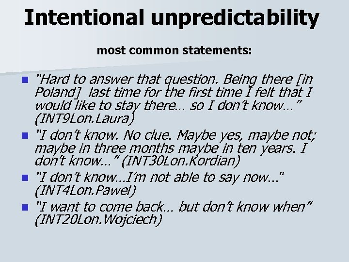 Intentional unpredictability most common statements: n n “Hard to answer that question. Being there