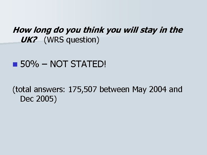 How long do you think you will stay in the UK? (WRS question) n