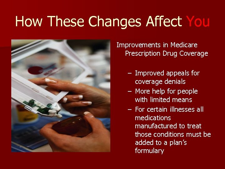 How These Changes Affect You Improvements in Medicare Prescription Drug Coverage – Improved appeals