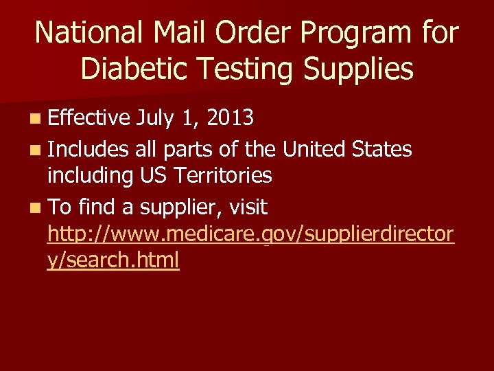 National Mail Order Program for Diabetic Testing Supplies n Effective July 1, 2013 n