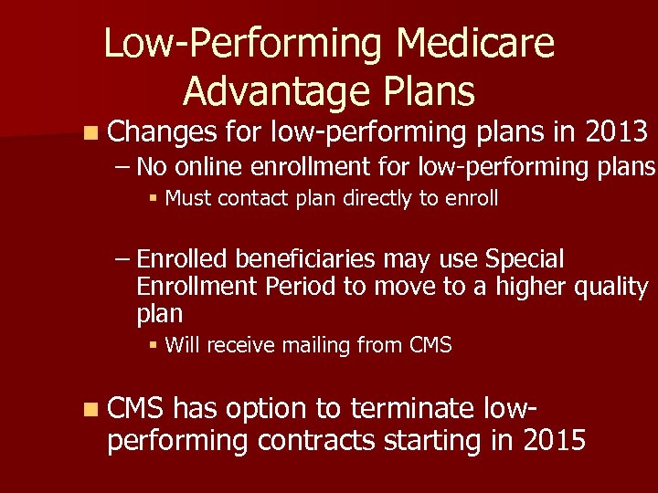 Low-Performing Medicare Advantage Plans n Changes for low-performing plans in 2013 – No online