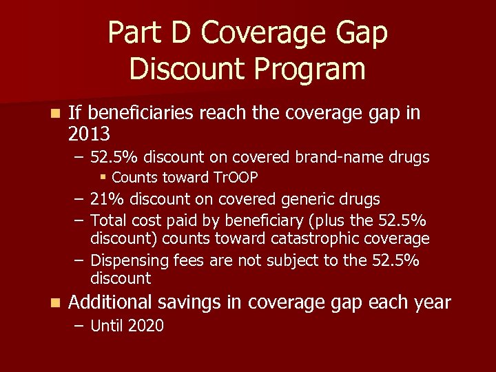 Part D Coverage Gap Discount Program n If beneficiaries reach the coverage gap in