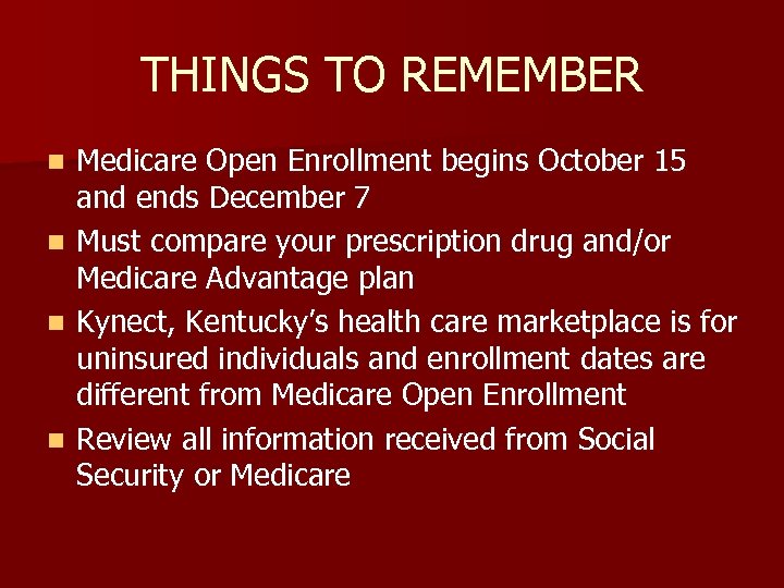 THINGS TO REMEMBER n n Medicare Open Enrollment begins October 15 and ends December