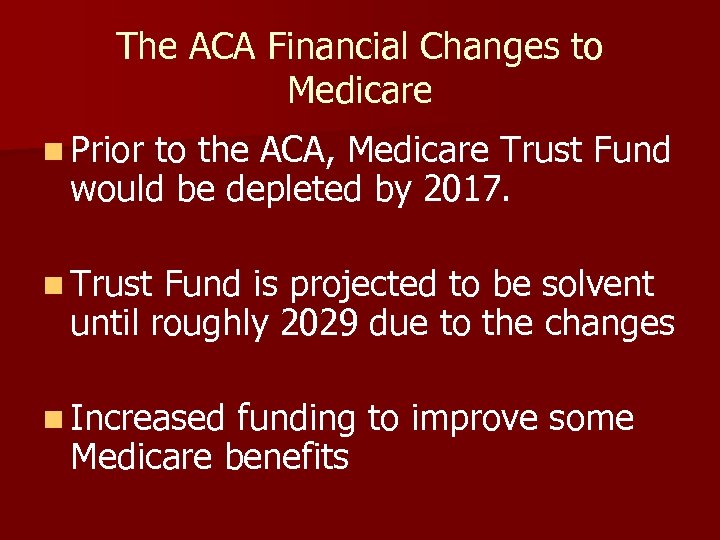 The ACA Financial Changes to Medicare n Prior to the ACA, Medicare Trust Fund