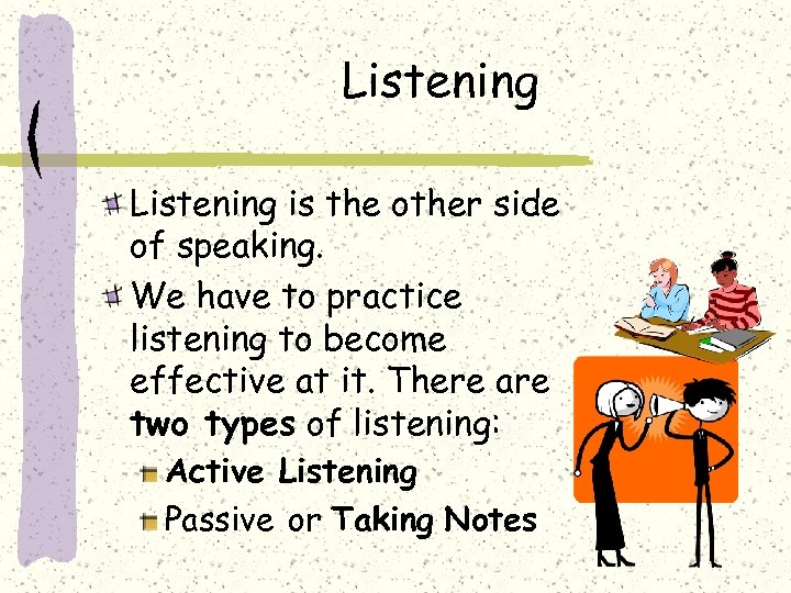 Listening is the other side of speaking. We have to practice listening to become