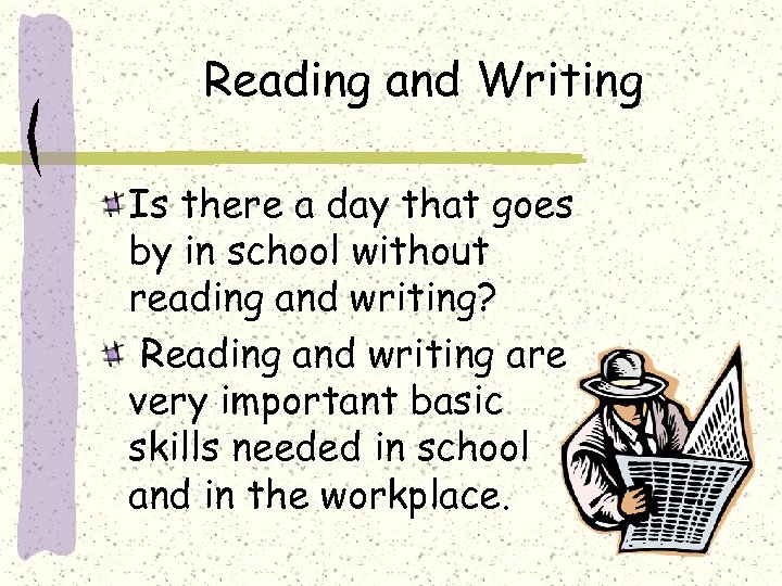 Reading and Writing Is there a day that goes by in school without reading