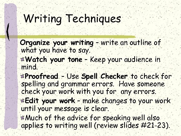 Writing Techniques Organize your writing – write an outline of what you have to