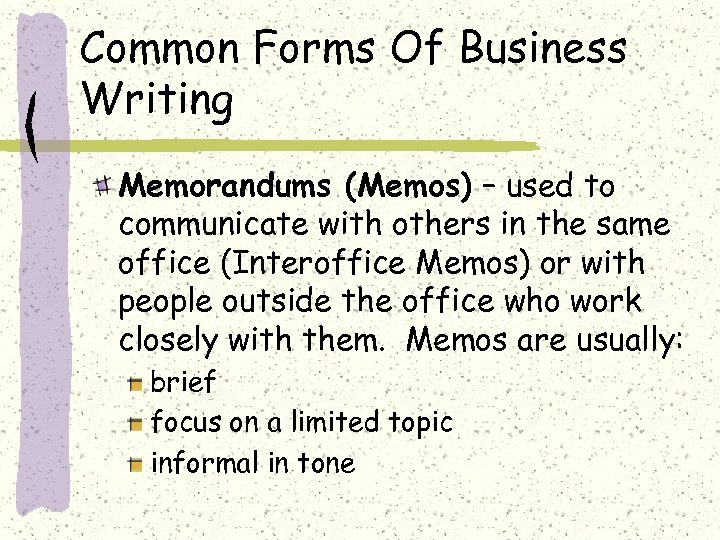 Common Forms Of Business Writing Memorandums (Memos) – used to communicate with others in