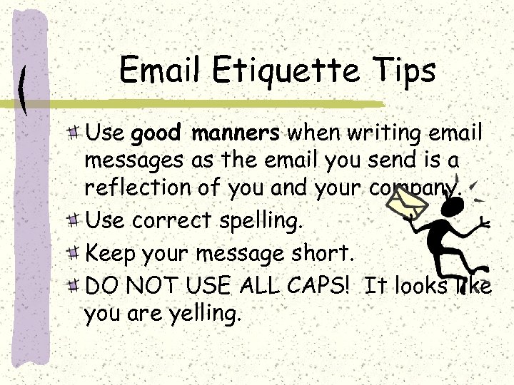 Email Etiquette Tips Use good manners when writing email messages as the email you