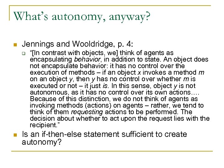 What’s autonomy, anyway? n Jennings and Wooldridge, p. 4: q n “[In contrast with