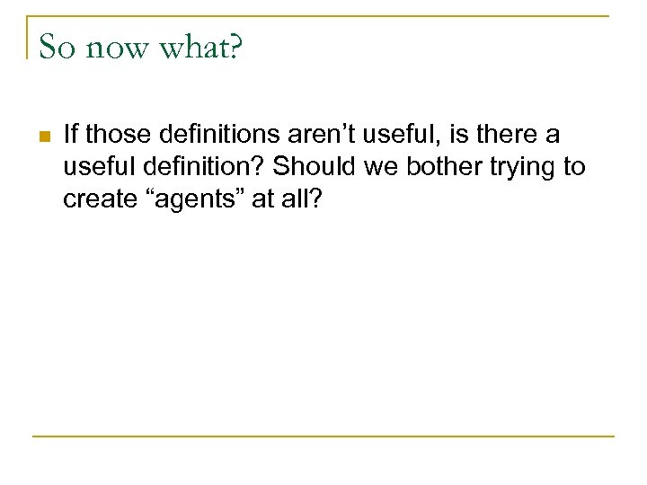 So now what? n If those definitions aren’t useful, is there a useful definition?