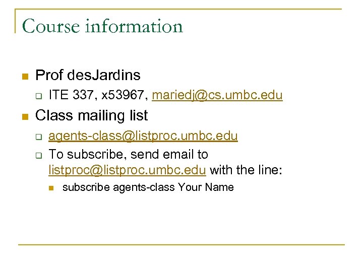 Course information n Prof des. Jardins q n ITE 337, x 53967, mariedj@cs. umbc.