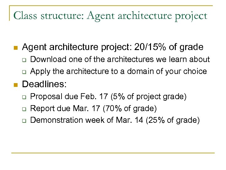 Class structure: Agent architecture project n Agent architecture project: 20/15% of grade q q