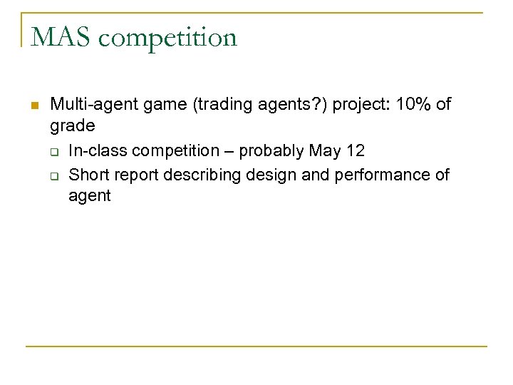 MAS competition n Multi-agent game (trading agents? ) project: 10% of grade q In-class