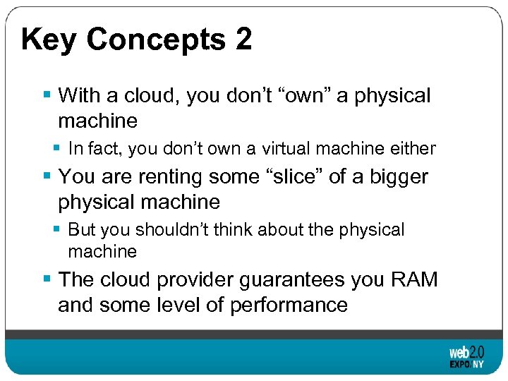 Key Concepts 2 § With a cloud, you don’t “own” a physical machine §