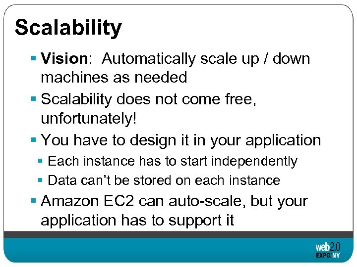 Scalability § Vision: Automatically scale up / down machines as needed § Scalability does