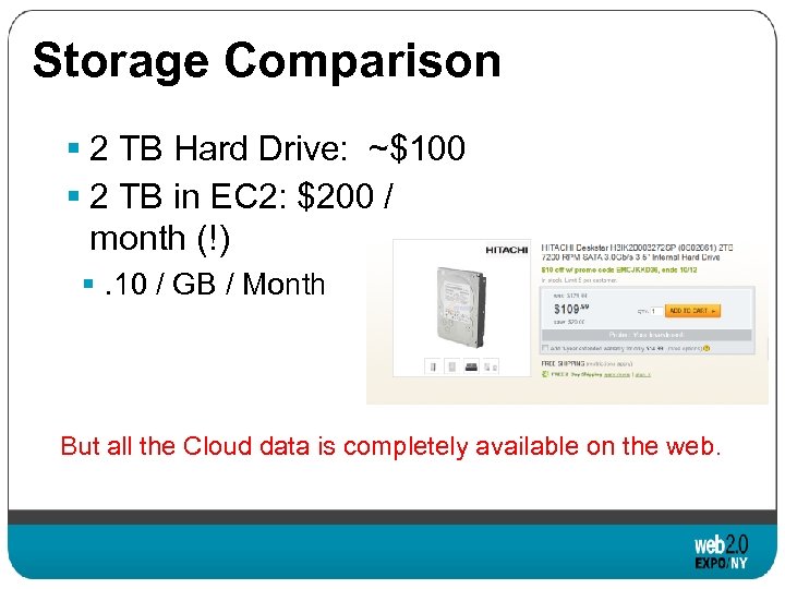Storage Comparison § 2 TB Hard Drive: ~$100 § 2 TB in EC 2: