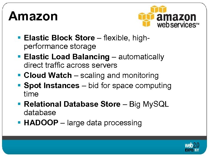 Amazon § Elastic Block Store – flexible, highperformance storage § Elastic Load Balancing –