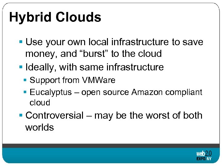 Hybrid Clouds § Use your own local infrastructure to save money, and “burst” to