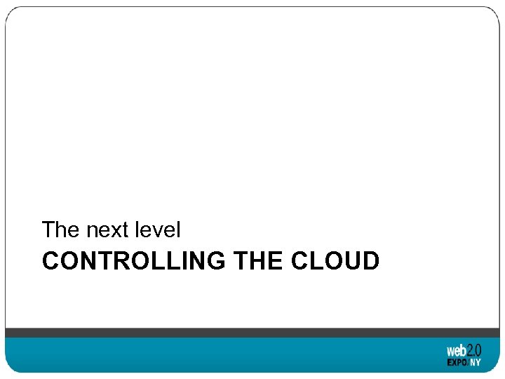 The next level CONTROLLING THE CLOUD 