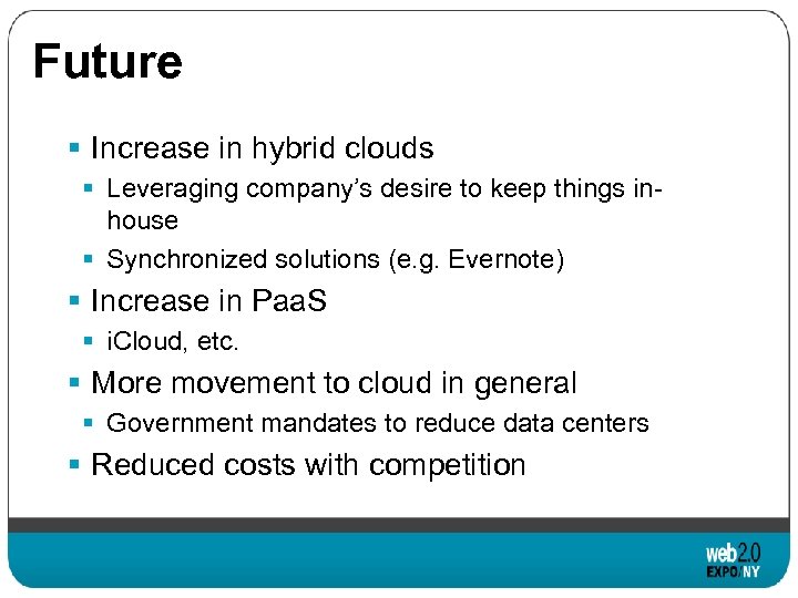 Future § Increase in hybrid clouds § Leveraging company’s desire to keep things inhouse