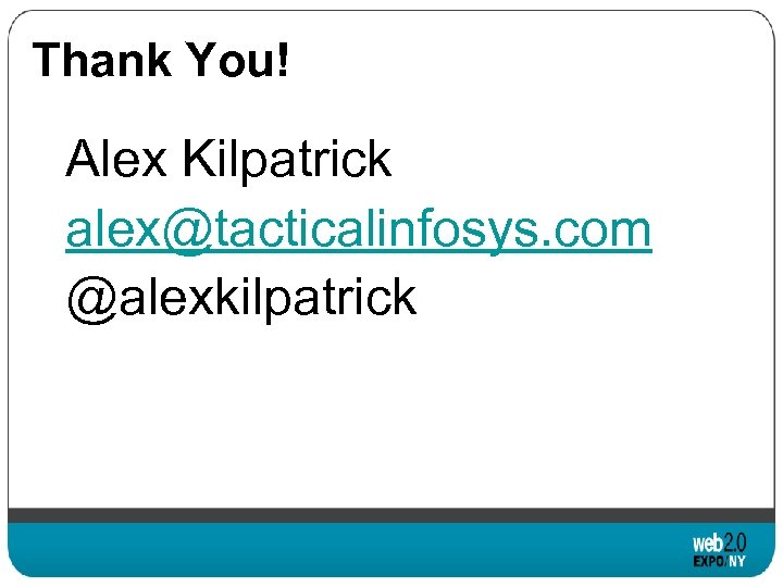 Thank You! Alex Kilpatrick alex@tacticalinfosys. com @alexkilpatrick 