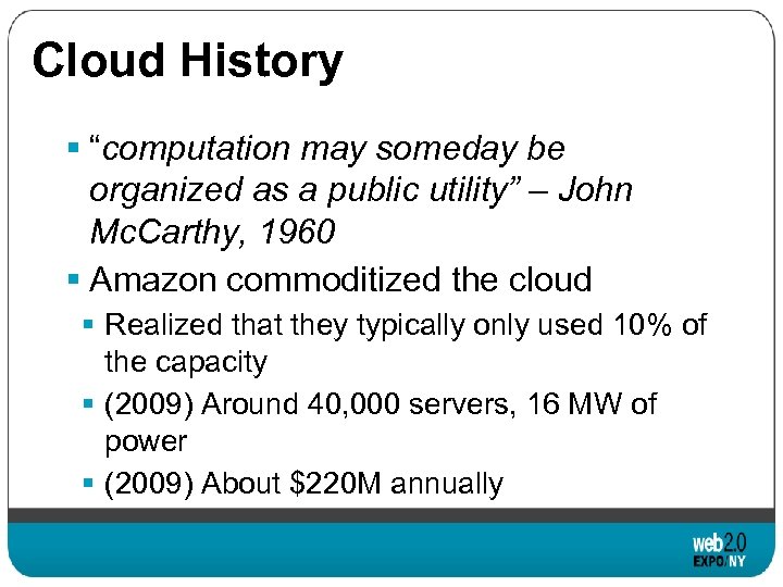Cloud History § “computation may someday be organized as a public utility” – John
