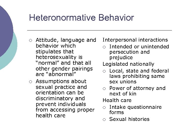 Heteronormative Behavior ¡ ¡ Attitude, language and behavior which stipulates that heterosexuality is “normal”