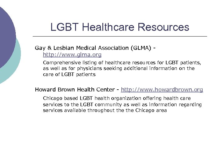 LGBT Healthcare Resources Gay & Lesbian Medical Association (GLMA) http: //www. glma. org Comprehensive