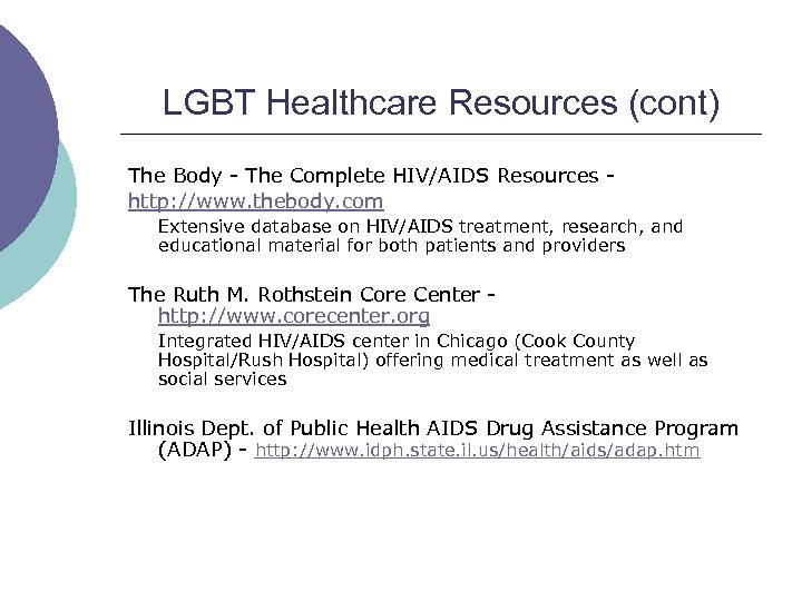 LGBT Healthcare Resources (cont) The Body - The Complete HIV/AIDS Resources http: //www. thebody.