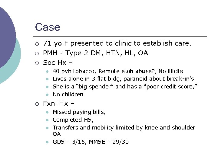Case ¡ ¡ ¡ 71 yo F presented to clinic to establish care. PMH