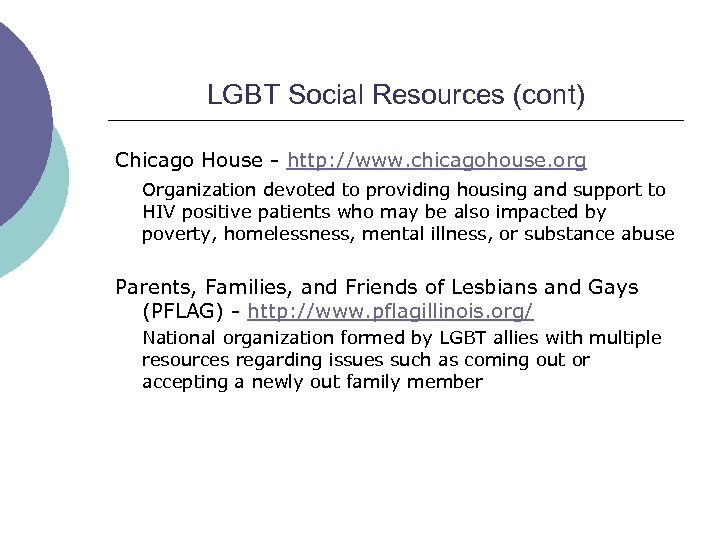 LGBT Social Resources (cont) Chicago House - http: //www. chicagohouse. org Organization devoted to