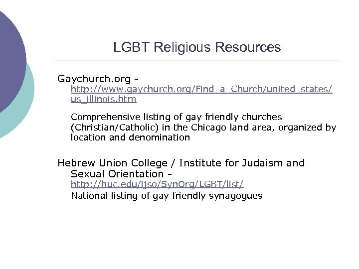 LGBT Religious Resources Gaychurch. org - http: //www. gaychurch. org/Find_a_Church/united_states/ us_illinois. htm Comprehensive listing