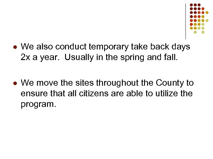 l We also conduct temporary take back days 2 x a year. Usually in