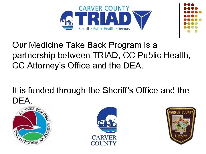 Our Medicine Take Back Program is a partnership between TRIAD, CC Public Health, CC
